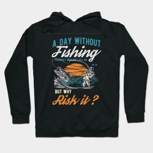 a day without fishing can kill me Hoodie